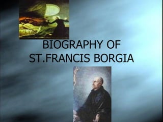 BIOGRAPHY OF ST.FRANCIS BORGIA 