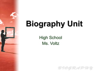 Biography Unit High School Ms. Voltz 