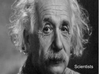 Scientists
 