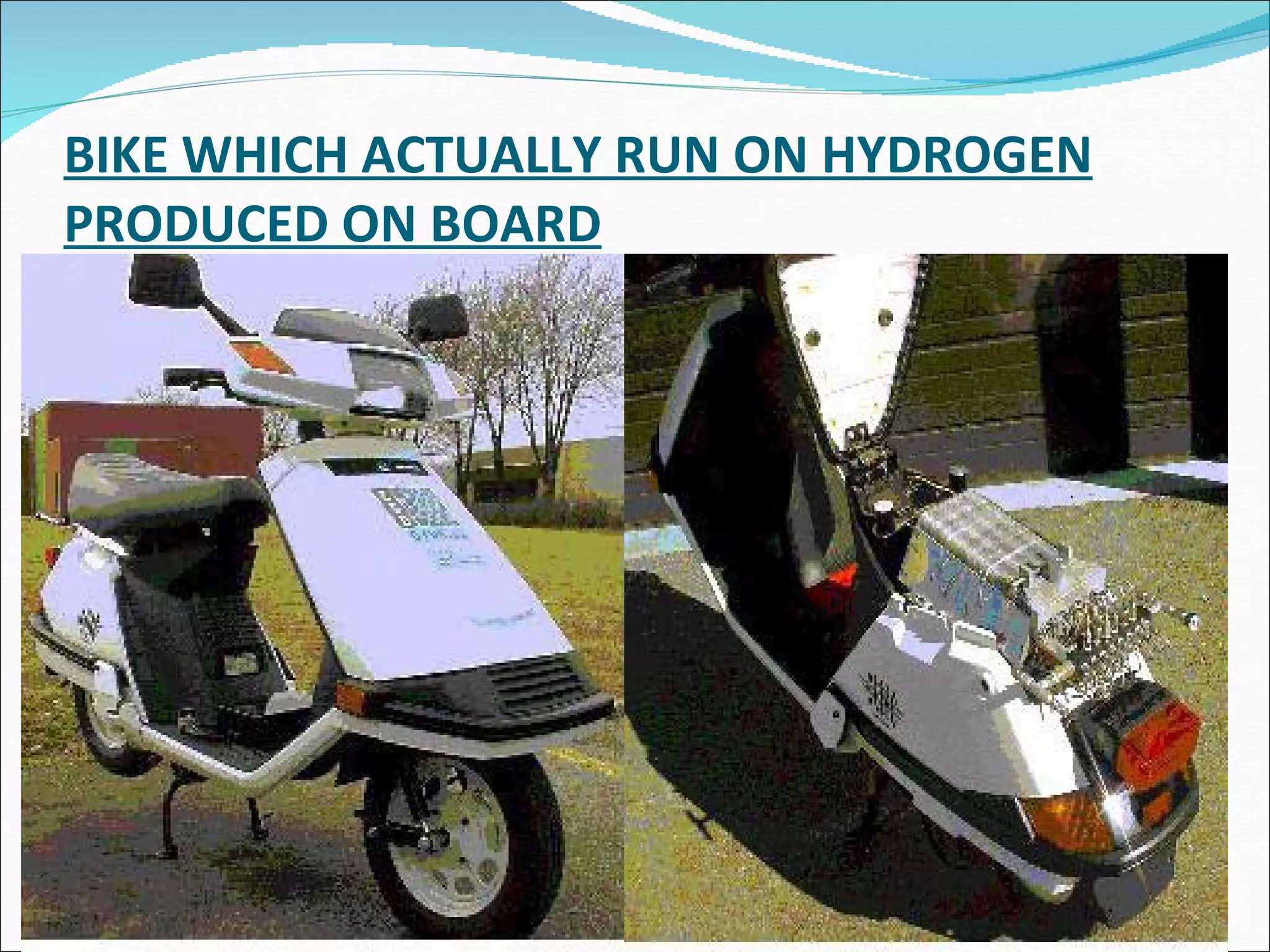 BIKE WHICH ACTUALLY RUN ON HYDROGEN PRODUCED ON BOARD 