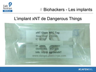 # Biohackers - Les implants
#CAFENBXL
L’implant xNT de Dangerous Things
 