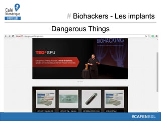 # Biohackers - Les implants
#CAFENBXL
Dangerous Things
 