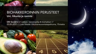 BIOHAKKEROINNIN PERUSTEET


Uni, liikunta ja ravinto


Olli Sovijärvi // Lääkäri, tietokirjailija & biohakkeri //


03.09.2022 // Lisää liikettä -liikuntaneuvontatapahtuma, Ylivieska


 