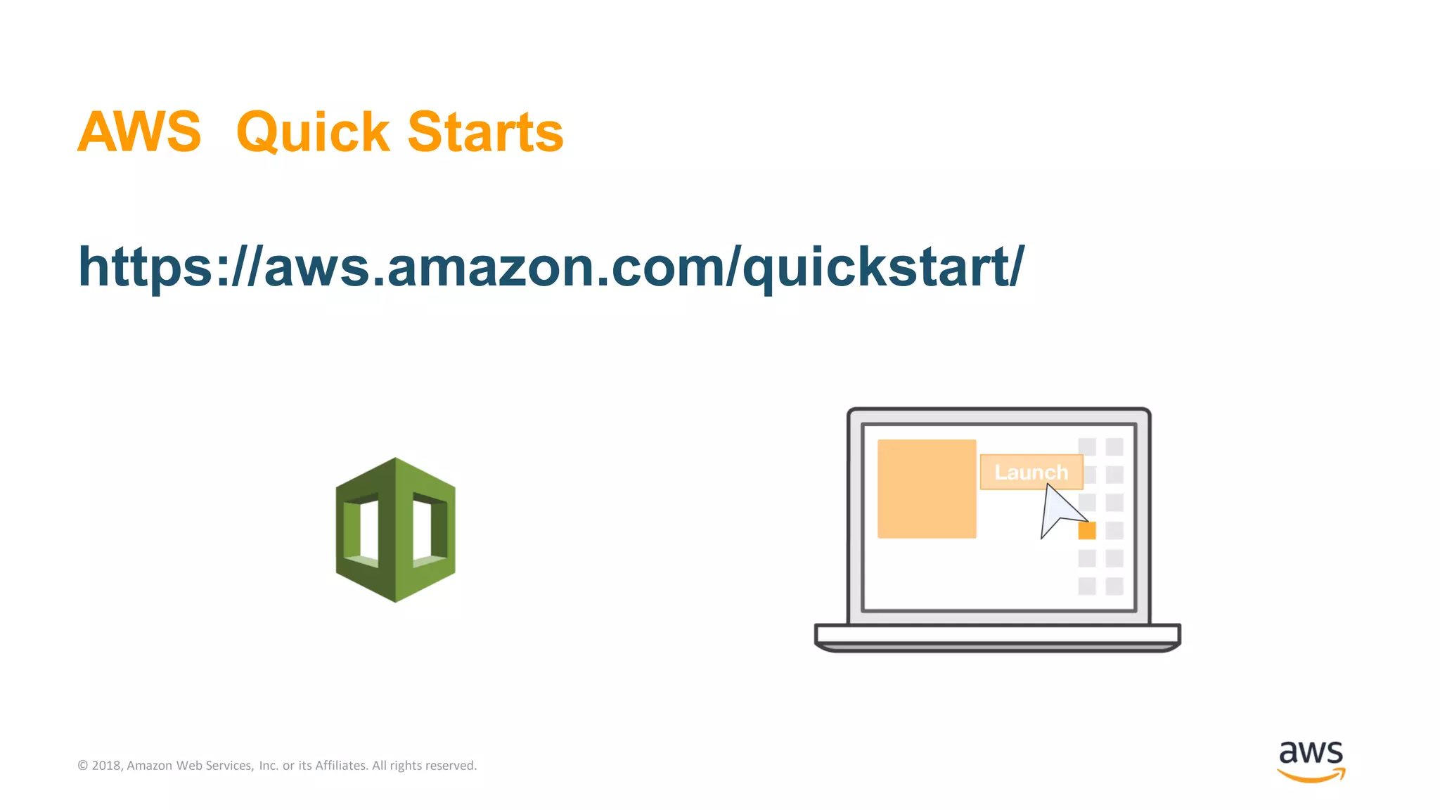 © 2018, Amazon Web Services, Inc. or its Affiliates. All rights reserved.
AWS Quick Starts
https://aws.amazon.com/quickstart/
 