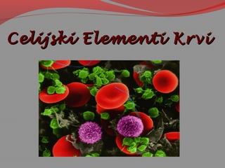 Celijski Elementi KrviCelijski Elementi Krvi
 