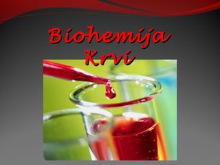 BiohemijaBiohemija
KrviKrvi
 