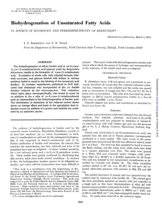THE JOUIWAL OF BIOLOGICAL CHEMIBTRY
Vol. 246, No. 16, Issue of August 25, pp. 502.55030, 1971
Printedin U.S.A.
Biohydrogenation of Unsaturated Fatty Acids
VI. SOURCE OF HYDROGEN AND STEREOSPECIFICITY OF REDUCTION*
(Received for publicat,ion, March 9, 1971)
1. S. ROSENFELI) ANU S. B. TOVE~.
From the Department oj Biochemistry, North Camha State Uwiuersity, Raleigh, North Carolina 2760?’
SUMMARY
The biohydrogenation of either linoleic acid or cis-9, trans-
11 ,cis-13-octadecatrienoic acid (punicic acid) by Butyriuibrio
jbrisolvens results in the formation of trans-11-octadecenoic
acid. Incubation of whole cells with tritiated formate, triti-
ated succinate, and glucose labeled with tritium in various
positions failed to result in the labeling of the monoenoic acid
product. In contrast, experiments performed in DzO indi-
cated that deuterium was incorporated at the cis double
bond(s) reduced by the microorganism. This reduction,
which takes place stereospecifically, was found to occur by
cis addition to the D side of cis-9, tram-1 1-octadecadienoic
acid, an intermediate in the biohydrogenation of linoleic acid.
The distribution of deuterium at the reduced carbon atoms
shows an isotope effect and leads to the speculation that re-
duction occurs by addition of a proton and hydride ion medi-
ated by an unknown carrier.
The pathway of biohydrogen:rtion of linoleic acid by the
anaerobic rumen bacterium, Butyrivibrio Jibrisolvens, consists of
at least two reactions: (a) an initial isomerization to L-9,
trans-ll-octadecadienoic acid and (b) the subsequent hydrogena-
tion of this compound to trans-ll-octadecenoic acid (1, 2).
Partial purification of linoleic acid isomerase, the enzyme that
cntalyzes the isomerization, has been achieved and some of its
properties have been investigated. It shows marked specificity
for a free carboxyl group and a cis-Q,cis-12 pentadiene system
(3). These studies were greatly facilitated by the finding that
this reaction takes place under aerobic conditions. In contrast
to this, t,he hydrogenation reaction appears to be obligately an-
aerobic, and active cell-free preparations have been difficult to
* This work is a contribution from the Department of Bio-
chemistry, School of Agriculture and Life Sciences and School of
Physical and Mathematical Sciences. It is Paper 3421 of the Jour-
nal Series of the, North Carolina State University Agricultural
Experiment Station, Raleigh, North Carolina. This work was
sunnorted in oart bv Public Health Service Research Grant AM-
02483 from &e Naiional Institute of Arthritis and Metabolic
Disecxs. High resolution mass spectrometry was done at the
Research Triangle Institute Cenier for Mass Spectrometry under
Grant PR 330 from the Biotechnology Resources Branch of the
National Institutes of Health.
t To whom correspondence should be addressed.
prepare. This report deals with the hydrogenation reaction with
intact cells in which the source of hydrogen and stereospecificity
of the reduction of the double bond were investigated.
EXPERIMENTAL PROCEDURE
Bacterial Culture
B. fibrisolvens strain A-38 was grown and maintained as pre-
viously described (2) except that the oxidation-reduction poten-
tial dye, resazurin, was not included and the media was gassed
with an atmosphere of oxygen-free 95% COZ and 50/O H, for 2
hours prior to inoculation. The cells were harvested by centri-
fugation in 250~ml capped polypropylene bottles in a Sorvall
GSA rotor at 14,600O X g for 15 min.
Chlorella vulgaris was grown and maintained as described by
Harris and James (4).
Substrates
Linoleic and a-eleostearic acids were obtained from the Hormel
Institute. The tritiated substrate cis-9, trans-ll-[Q, lo-3H]
octadecadienoic acid was prepared by reduction of octadec-Q-
yn, trans-ll-enoic acid with tritium gas and was the generous
gift of Dr. L. J. Morris, Unilever, Shambrook, Bedford, Eng-
land.
Punicic acid (c&Q, trans-11 ,cis-13-octadccatrienoic acid) was
isolated from the seed oil of Punica granatum (pomegranate)
purchased in a local market. The outer covers of the pome-
granates were removed and the fruit was allowed to soak in water
for 1 to 2 days. The fruit was then squeezed by hand to remove
the fleshy coating; and the small, hard, white seeds were dried
in a vacuum desiccator over PZOS. The seeds were ground
in a Wiley Mill and extracted under nitrogen with petro-
leum ether (b.p. 40-60”) in a Soxhlet apparatus for 24 hours.
The acid was isolated by low temperature crystallization as de-
scribed by Crombie and Jacklin (5). The white crystalline
product melted at 43” (lit. m.p. 40-42’) (5) and gave the ex-
pected ultraviolet spectrum with maxima at 264, 274 and 285
nm.
The alcohol derivative of punicic acid was prepared from the
methyl ester by treatment with LiAIHt (6). The alcohol gave
the same absorption spectrum as punicic acid and migrated as
a single spot on thin layer chromatoplates of silica gel with
heptane-isopropyl ether-acetic acid (6 :4 :0.3). The infrared ;spec-
trum exhibited characteristic peaks at 3600.0 cm-1 (OH) and
at 981.4 aud 932.0cm-’ (cis, truns-conjugateddoublebondsys-
tern). No peaks were observed in t,he carbonyl region.
5025
byguest,onOctober8,2012www.jbc.orgDownloadedfrom
 