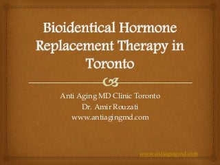 Anti Aging MD Clinic Toronto 
Dr. Amir Rouzati 
www.antiagingmd.com 
www.antiagingmd.com 
 