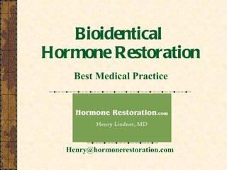 Bioidentical  Hormone Restoration Best Medical Practice Henry@hormonerestoration.com  