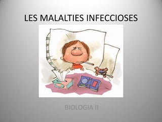 LES MALALTIES INFECCIOSES




        BIOLOGIA II
 