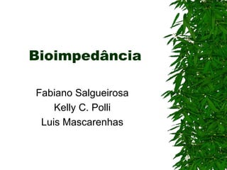 Bioimpedância Fabiano Salgueirosa Kelly C. Polli Luis Mascarenhas 
