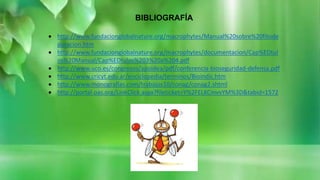BIBLIOGRAFÍA
 http://www.fundacionglobalnature.org/macrophytes/Manual%20sobre%20fitode
puracion.htm
 http://www.fundacionglobalnature.org/macrophytes/documentacion/Cap%EDtul
os%20Manual/Cap%EDtulos%203%20a%204.pdf
 http://www.uco.es/congresos/apoidea/pdf/conferencia-bioseguridad-defensa.pdf
 http://www.cricyt.edu.ar/enciclopedia/terminos/Bioindic.htm
 http://www.monografias.com/trabajos10/conag/conag2.shtml
 http://portal.oas.org/LinkClick.aspx?fileticket=Y%2FELKCmvvYM%3D&tabid=1572
 