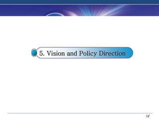 5. Vision and Policy Direction




                                 14
 