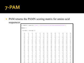  PAM returns the PAMN scoring matrix for amino acid
sequences
 