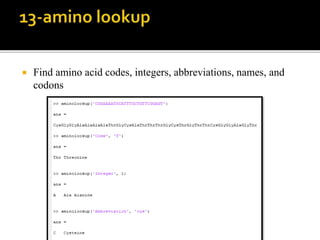  Find amino acid codes, integers, abbreviations, names, and
codons
 
