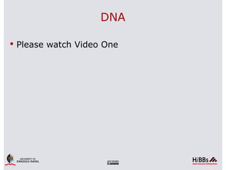 DNA

 Please watch Video One
 