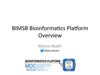 BIMSB	Bioinforma-cs	Pla2orm	
Overview	
Altuna	Akalin	
@AltunaAkalin	
BIOINFORMATICS PLATFORM
 