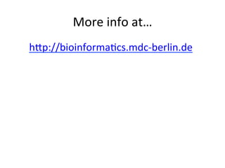 More	info	at…	
hOp://bioinforma-cs.mdc-berlin.de	
	
 