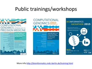 Public	trainings/workshops	
More	info	hOp://bioinforma-cs.mdc-berlin.de/training.html	
	
 