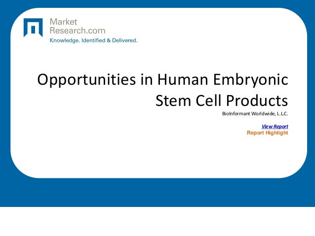 Opportunities in Human Embryonic
Stem Cell Products
BioInformant Worldwide, L.L.C.
View Report
Report Highlight
 