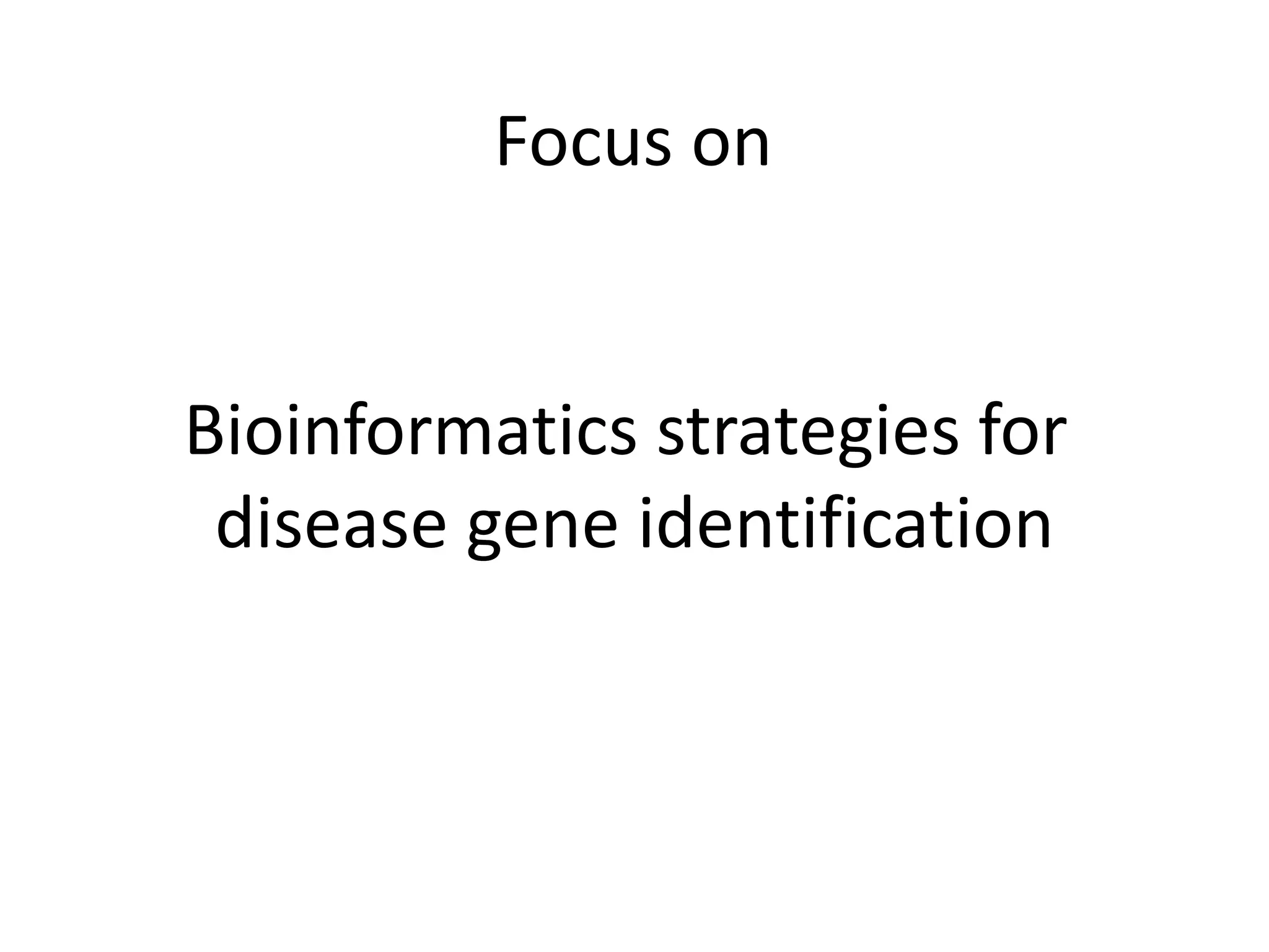 Focus on
Bioinformatics strategies for
disease gene identification
 