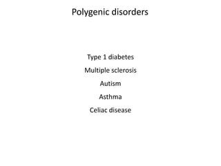 Type 1 diabetes
Multiple sclerosis
Autism
Asthma
Celiac disease
Polygenic disorders
 