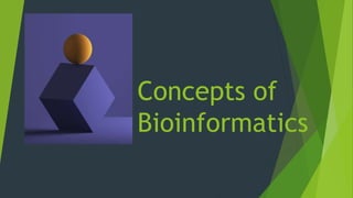 Concepts of
Bioinformatics
 