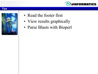 Read the footer first View results graphically Parse Blasts with Bioperl Tips 
