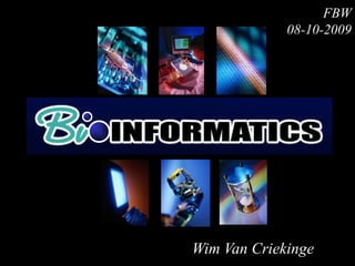 FBW
             08-10-2009




Wim Van Criekinge
 