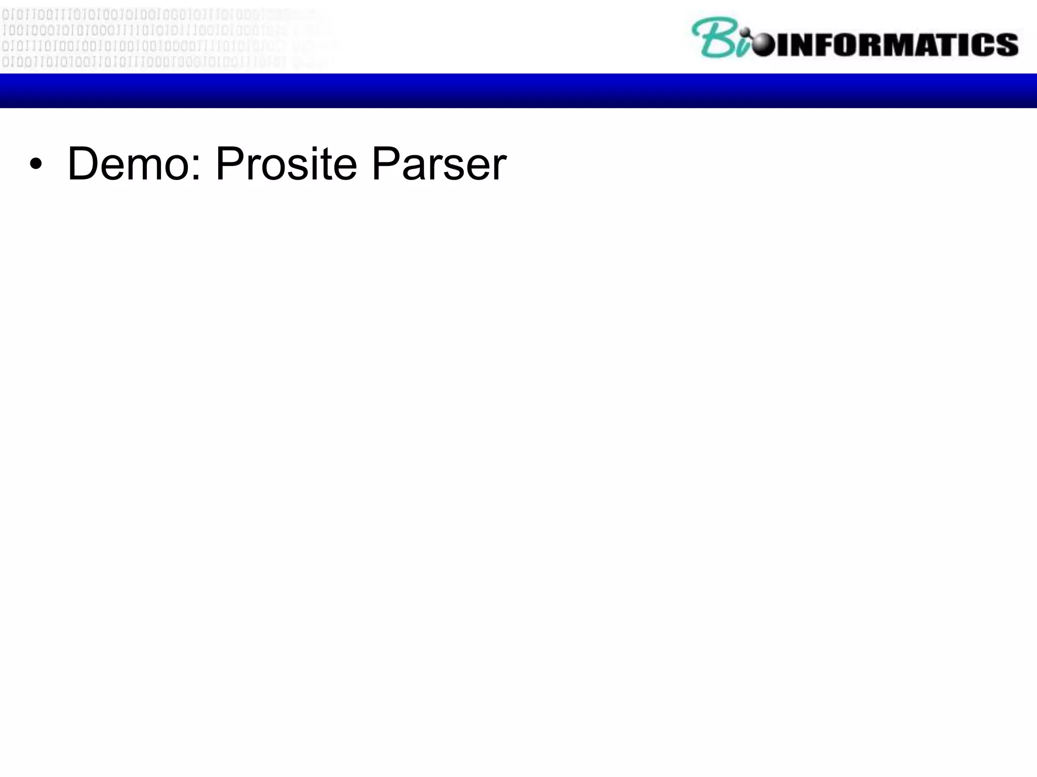 • Demo: Prosite Parser
 