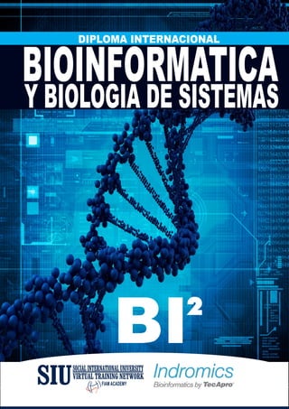 Y BIOLOGIA DE SISTEMAS BIOINFORMATICA DIPLOMA INTERNACIONAL 
BI2 
SIUVIRTUAL SOCIAL INTERNATIONAL UNIVERSITY 
TRAINING NETWORK FIAM ACADEMY 
 