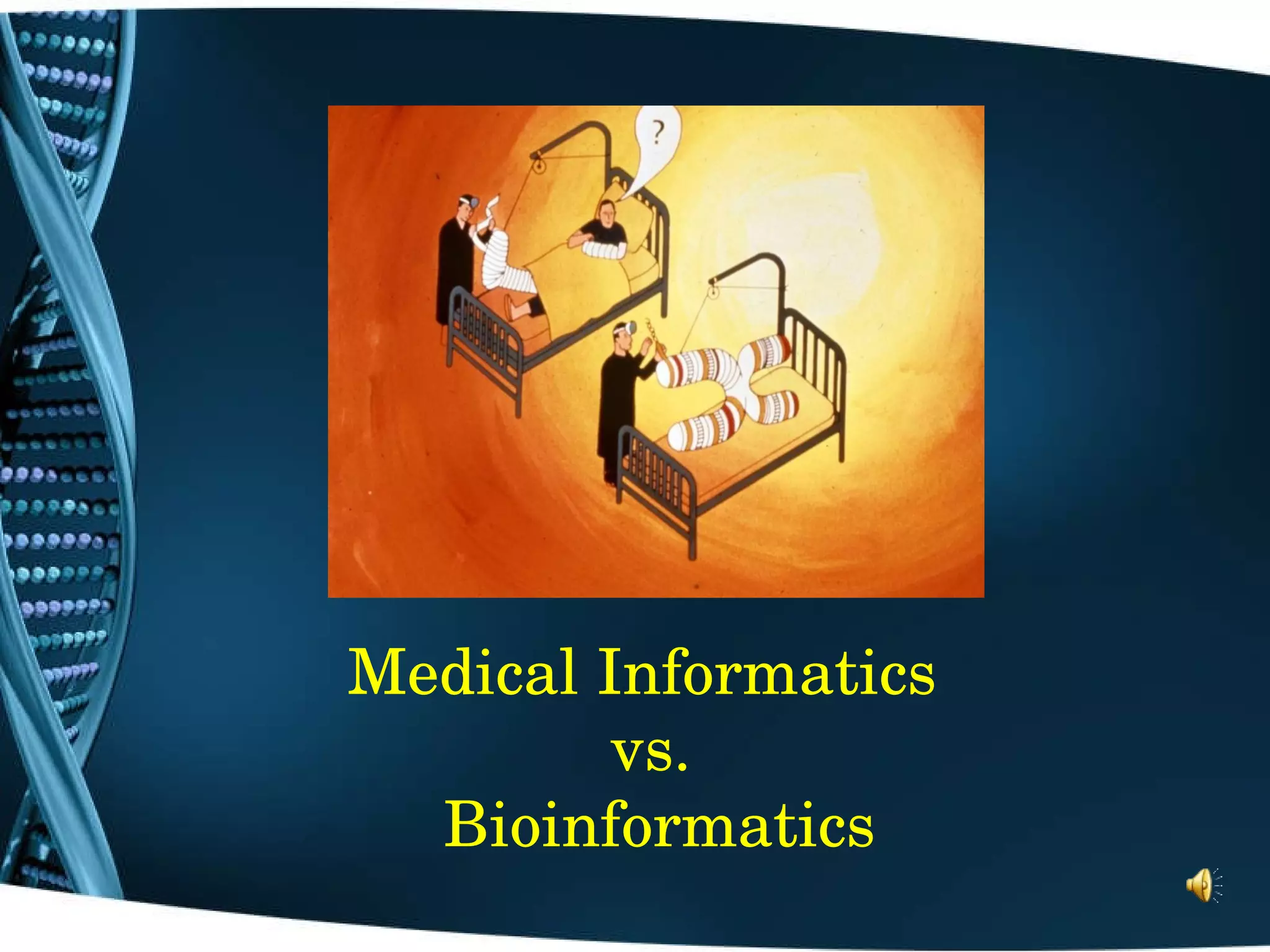 Medical Informatics  vs. Bioinformatics 