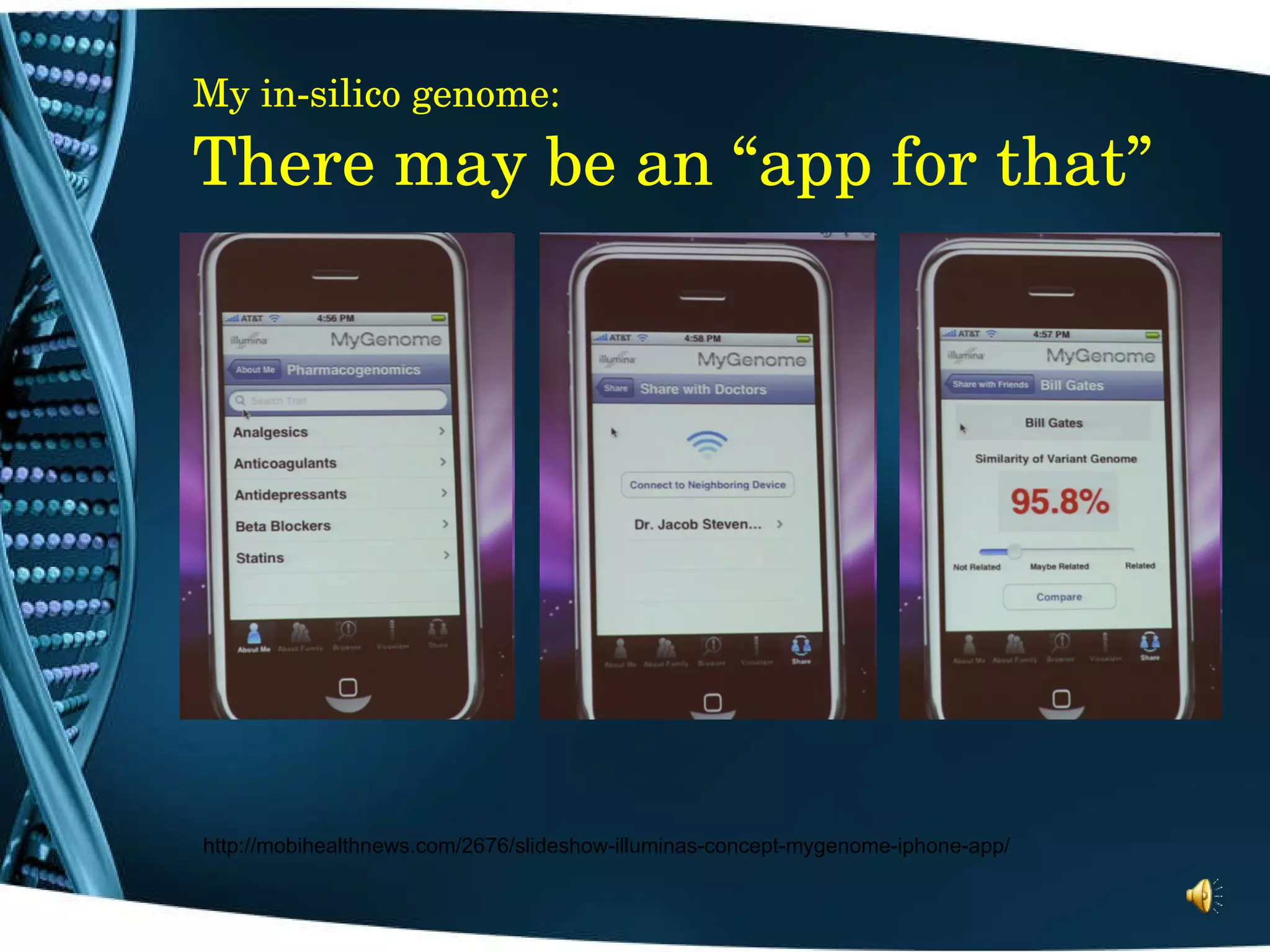 My in-silico genome:  There may be an “app for that”   http://mobihealthnews.com/2676/slideshow-illuminas-concept-mygenome-iphone-app/   