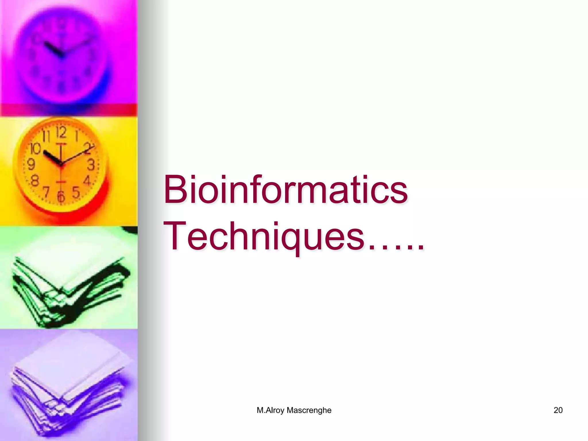 M.Alroy Mascrenghe 20
Bioinformatics
Techniques…..
 