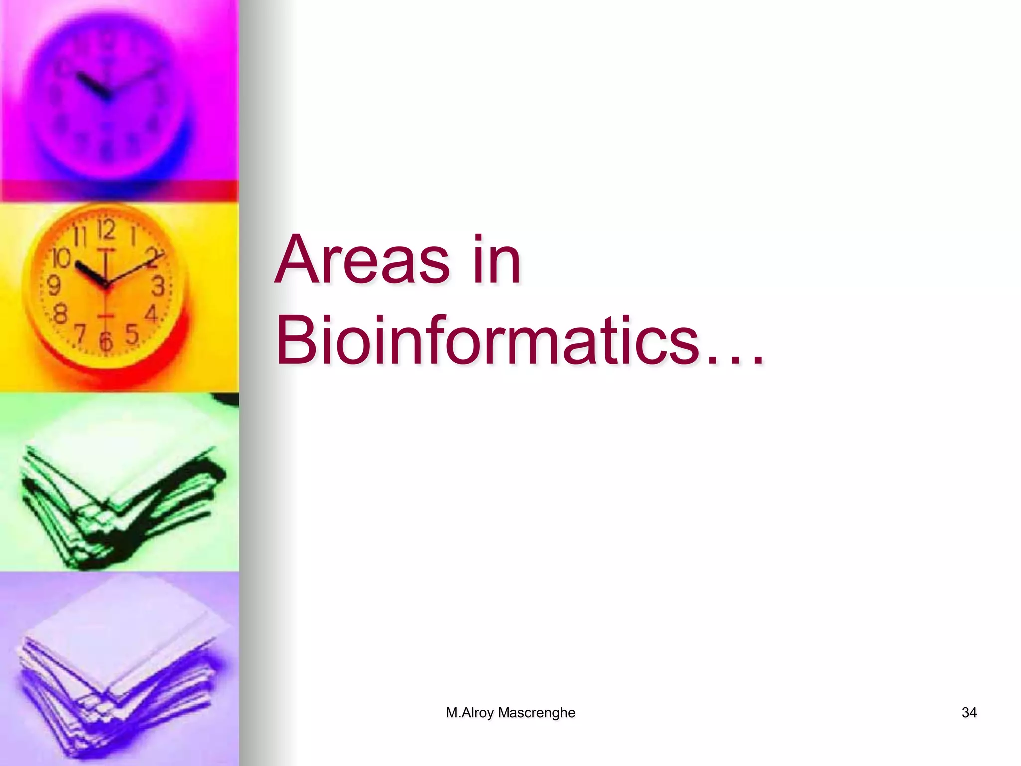 M.Alroy Mascrenghe 34
Areas in
Bioinformatics…
 