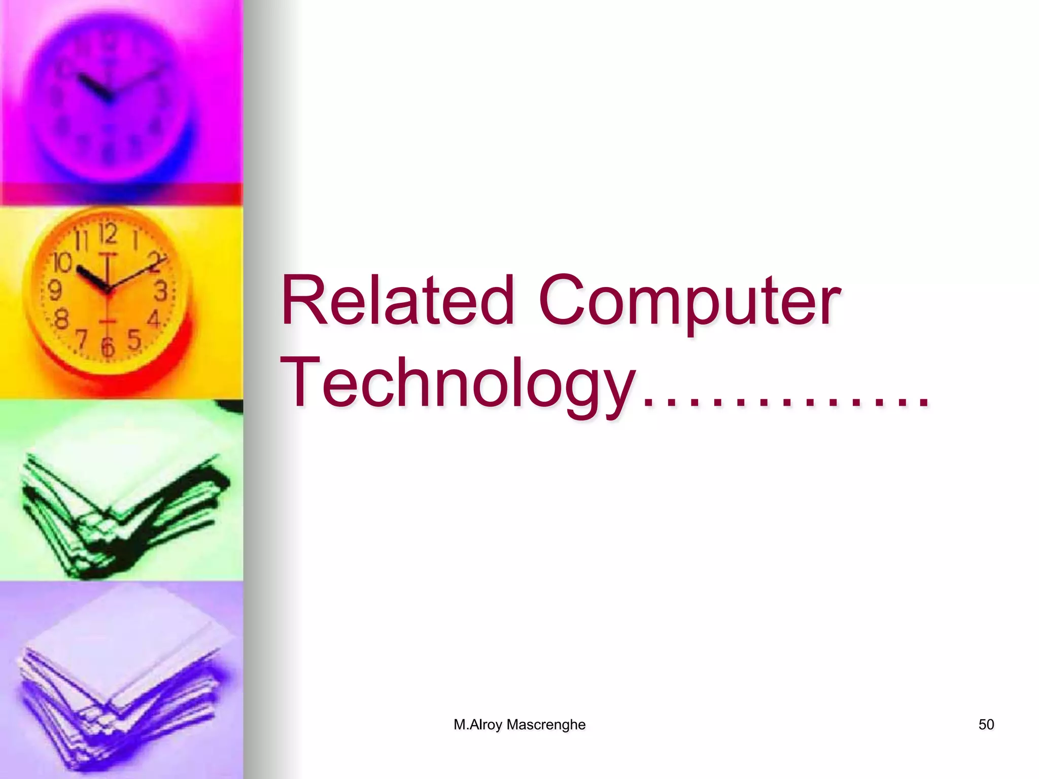 M.Alroy Mascrenghe 50
Related Computer
Technology………….
 