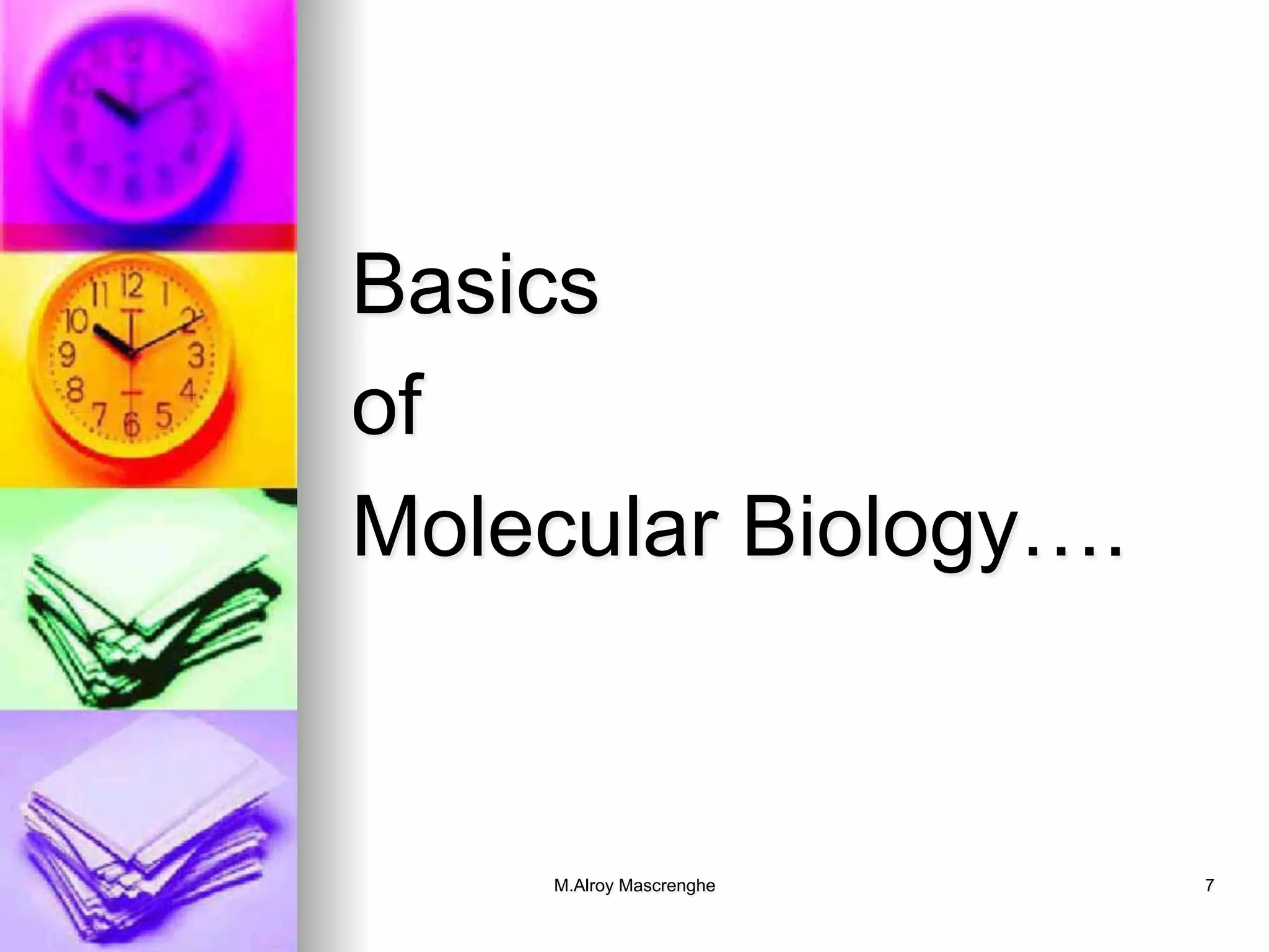 M.Alroy Mascrenghe 7
Basics
of
Molecular Biology….
 