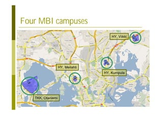 16
TKK, Otaniemi
HY, Meilahti
HY, Kumpula
HY, Viikki
Four MBI campuses
 