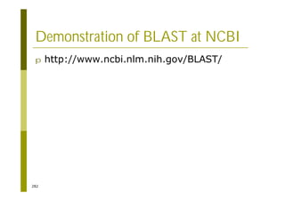 282
Demonstration of BLAST at NCBI
p http://www.ncbi.nlm.nih.gov/BLAST/
 