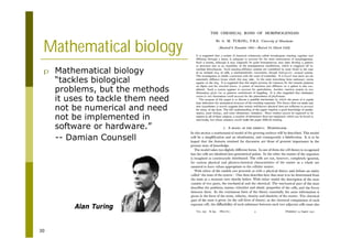 30
Mathematical biology
p Mathematical biology
“tackles biological
problems, but the methods
it uses to tackle them need
not be numerical and need
not be implemented in
software or hardware.”
-- Damian Counsell
Alan Turing
 