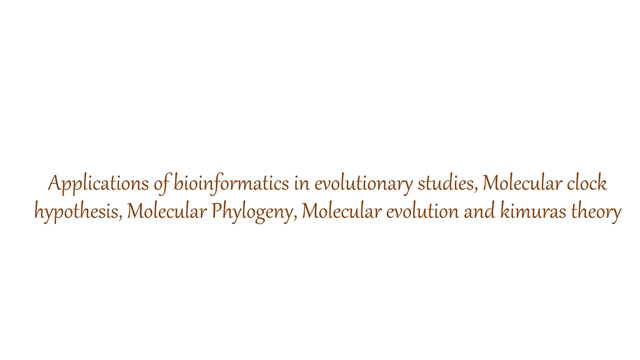 Molecular phylogeny, molecular clock hypothesis, molecular evolution