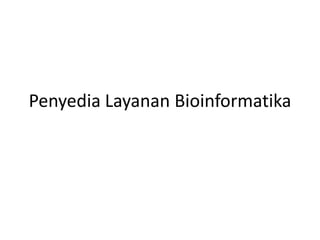 Penyedia Layanan Bioinformatika
 
