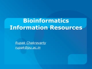Bioinformatics Information Resources Rupak Chakravarty [email_address] 