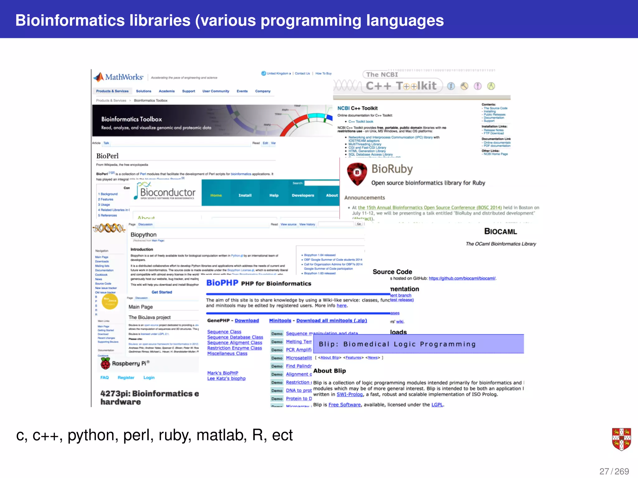 Bioinformatics libraries (various programming languages
c, c++, python, perl, ruby, matlab, R, ect
27 / 269
 
