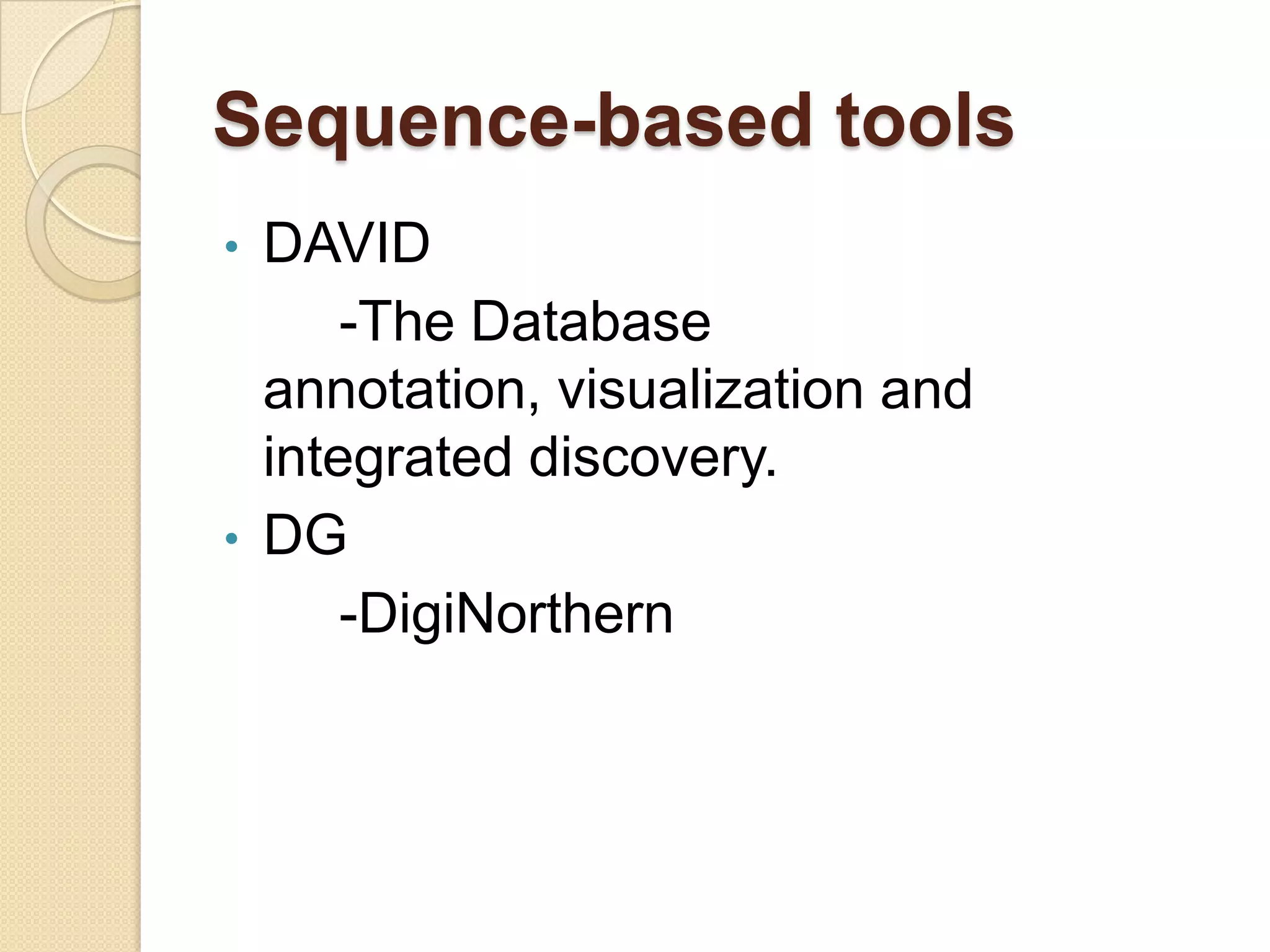 Sequence-based tools
• DAVID
-The Database
annotation, visualization and
integrated discovery.
• DG
-DigiNorthern
 