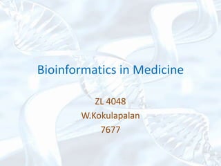 Bioinformatics in Medicine
ZL 4048
W.Kokulapalan
7677
 