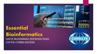 Essential
Bioinformatics
HAFIZ MUHAMMAD ZEESHAN RAZA
CIIT/FA-17/RBS-002/SWL
 