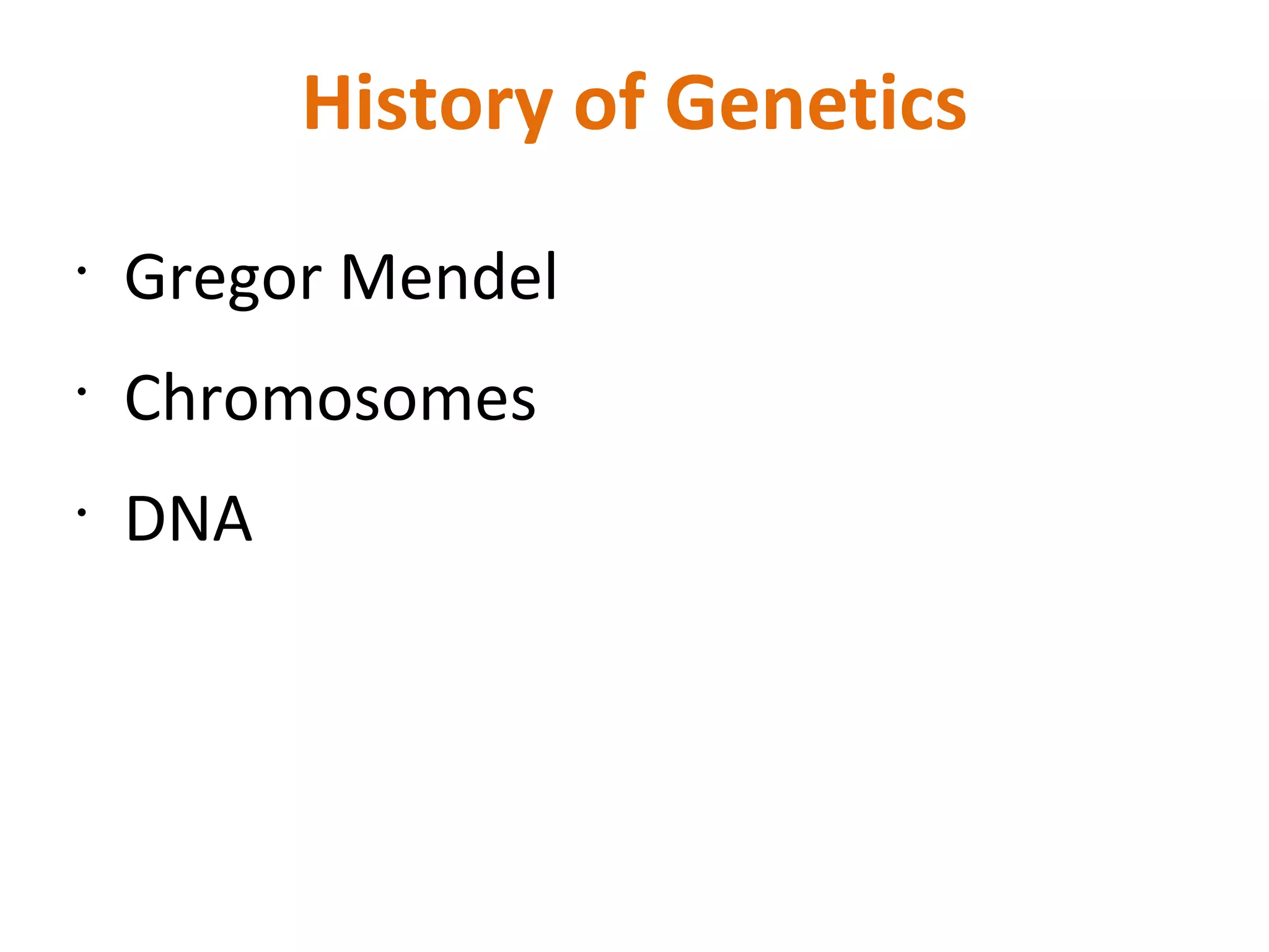 History of Genetics Gregor Mendel  Chromosomes DNA 