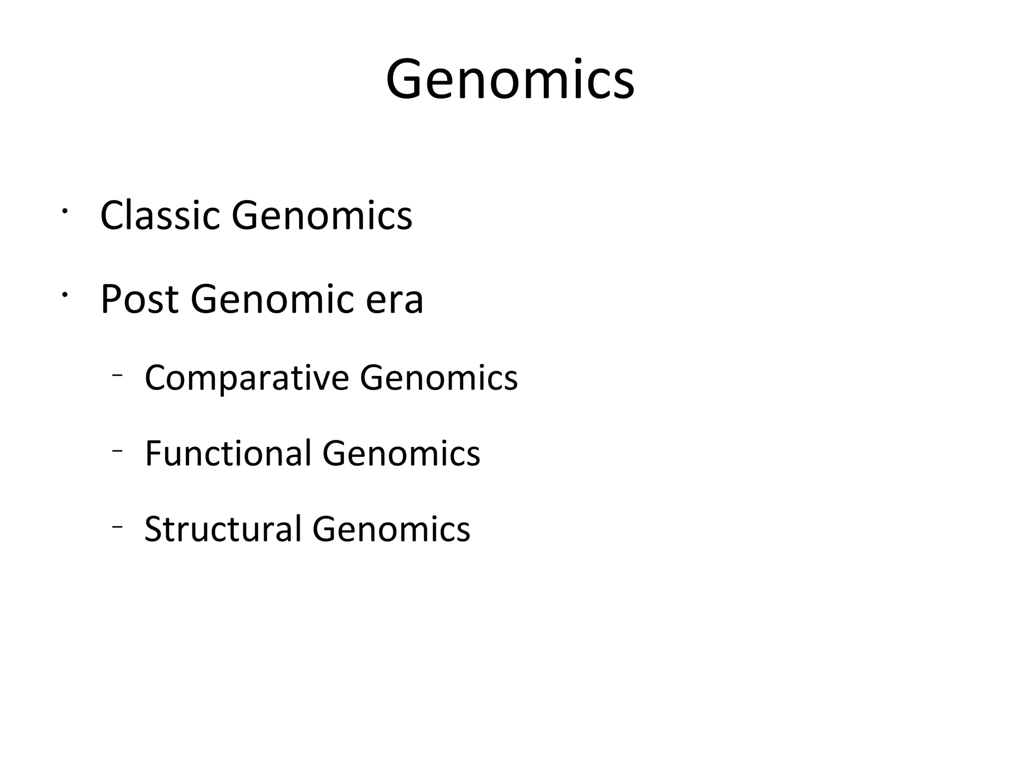 Genomics Classic Genomics Post Genomic era Comparative Genomics Functional Genomics Structural Genomics 
