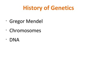 History of Genetics Gregor Mendel  Chromosomes DNA 